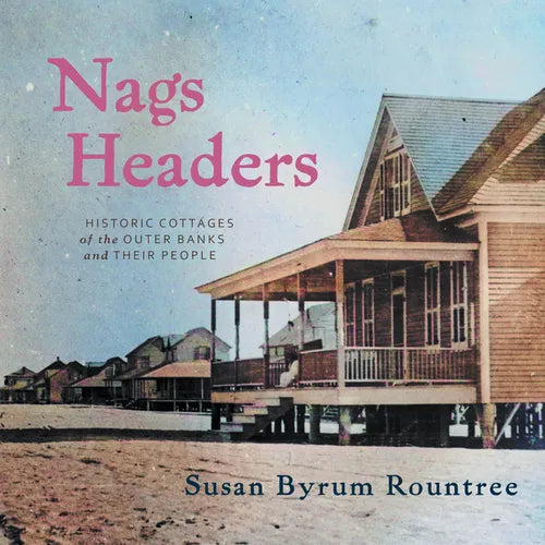 Nags Headers: Historic Cottages of the Outer Banks and Their People - Paperback