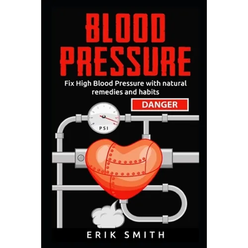 Blood Pressure: How To Lower Your Blood Pressure Naturally - Paperback