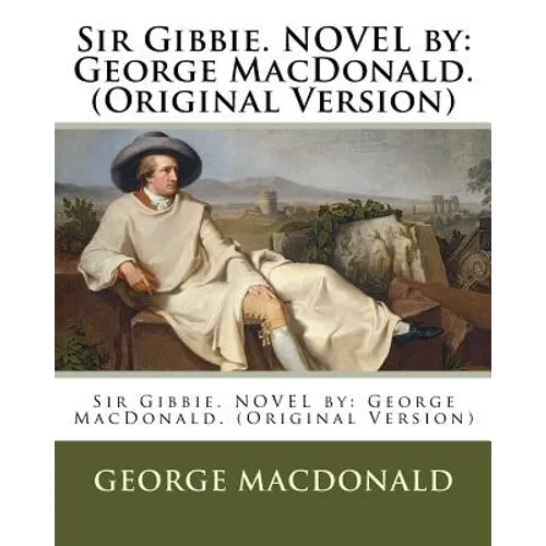 Sir Gibbie. NOVEL by: George MacDonald. (Original Version) - Paperback