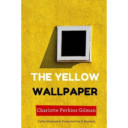 The Yellow Wallpaper: Color Illustrated, Formatted for E-Readers - Paperback