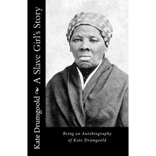 A Slave Girl's Story: Being an Autobiography of Kate Drumgoold - Paperback