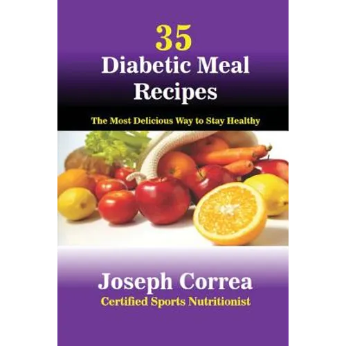 35 Diabetic Meal Recipes: The Most Delicious Way to Stay Healthy - Paperback