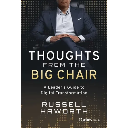 Thoughts from the Big Chair: A Leader's Guide to Digital Transformation - Hardcover