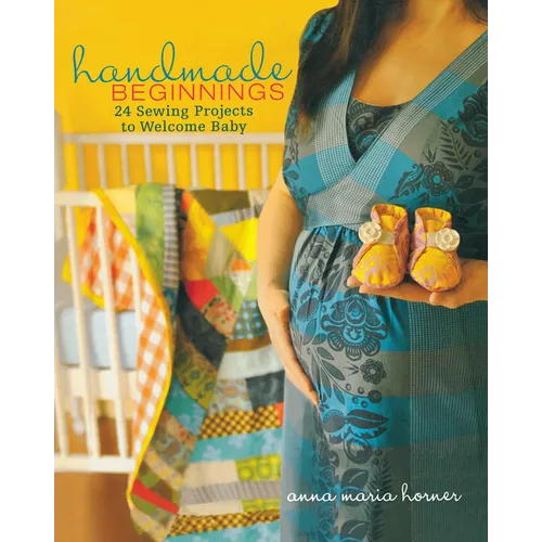 Handmade Beginnings: 24 Sewing Projects to Welcome Baby - Paperback