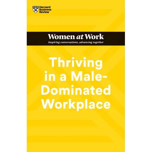 Thriving in a Male-Dominated Workplace (HBR Women at Work Series) - Paperback