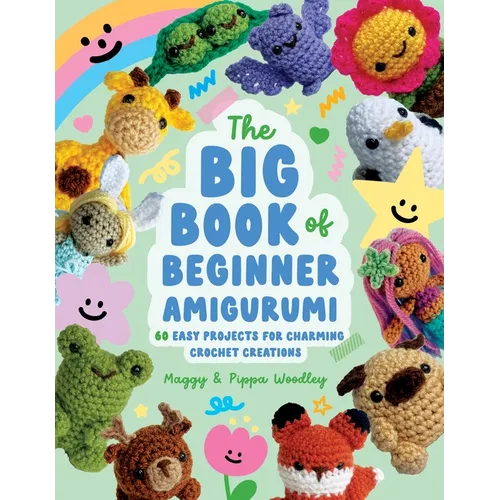 The Big Book of Beginner Amigurumi: 60 Easy Projects for Charming Crochet Creations - Paperback