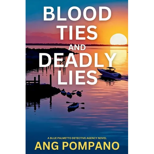 Blood Ties and Deadly Lies: The Blue Palmetto Detective Agency Series - Paperback
