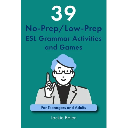 39 No-Prep/Low-Prep ESL Grammar Activities and Games: For Teenagers and Adults - Paperback
