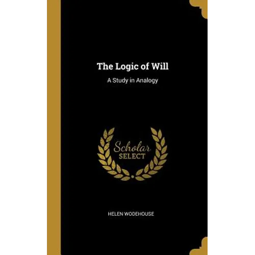 The Logic of Will: A Study in Analogy - Hardcover