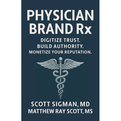 Physician Brand Rx: Digitize Trust. Build Authority. Monetize Your Reputation. - Paperback