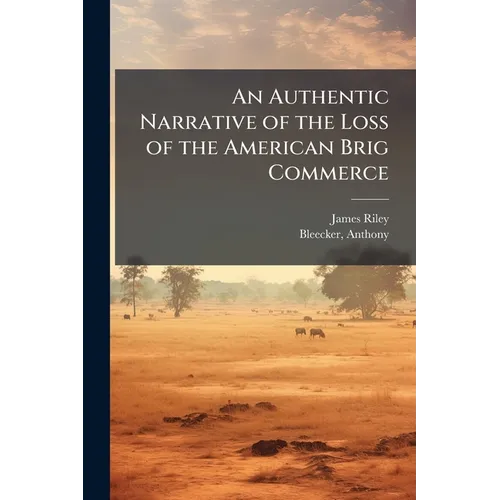 An Authentic Narrative of the Loss of the American Brig Commerce - Paperback