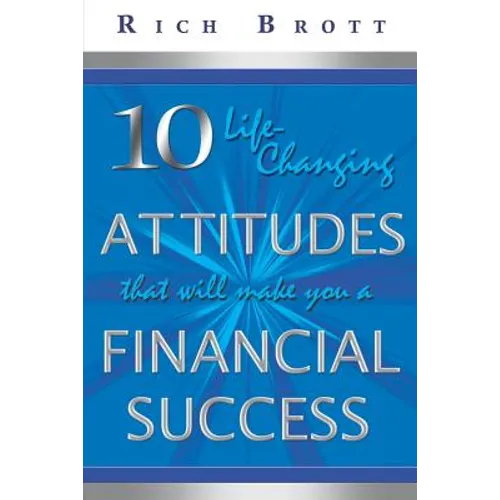 10 Life-Changing Attitudes That Will Make You a Financial Success! - Paperback