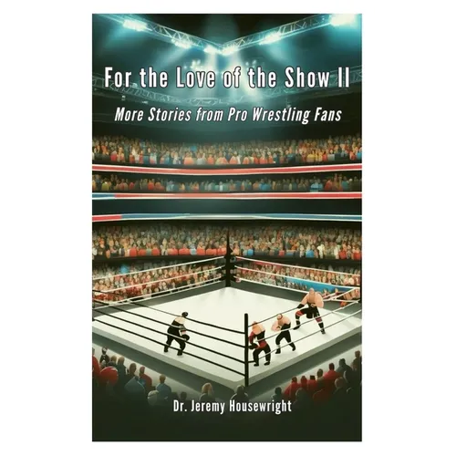 For the Love of the Show II: More Stories from Pro Wrestling Fans - Paperback