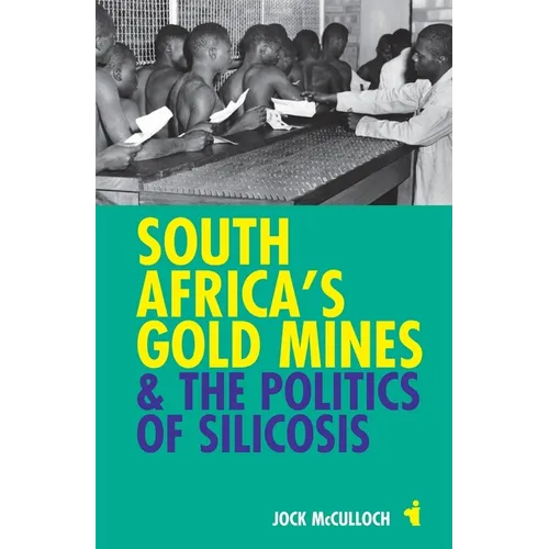 South Africa's Gold Mines & the Politics of Silicosis - Paperback