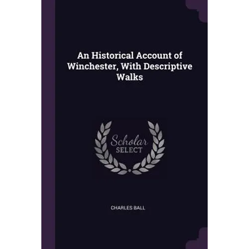 An Historical Account of Winchester, With Descriptive Walks - Paperback