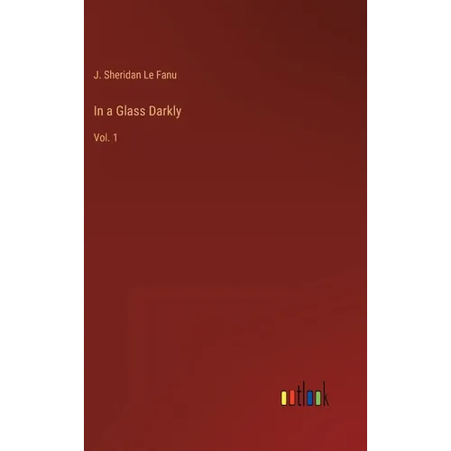 In a Glass Darkly: Vol. 1 - Hardcover