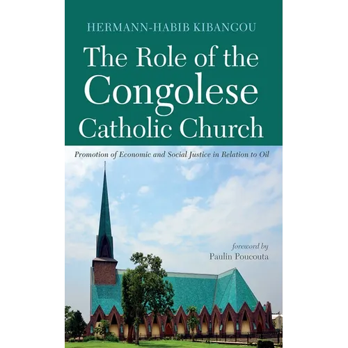 The Role of the Congolese Catholic Church: Promotion of Economic and Social Justice in Relation to Oil - Hardcover