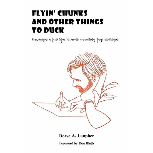 Flyin' Chunks and Other Things to Duck: Memoirs of a Life Spent Doodling for Dollars - Paperback