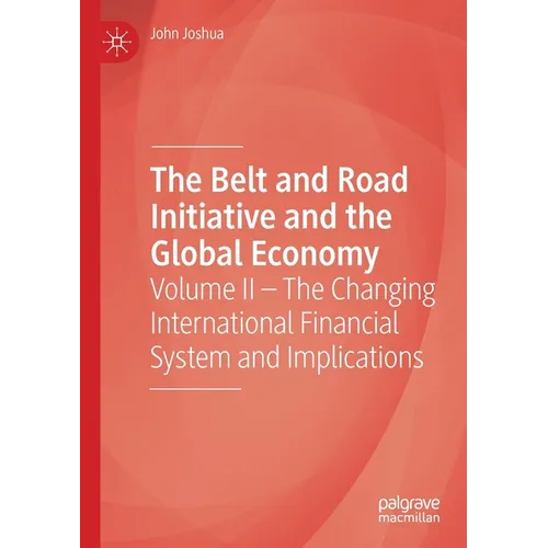 The Belt and Road Initiative and the Global Economy: Volume II - The Changing International Financial System and Implications - Paperback
