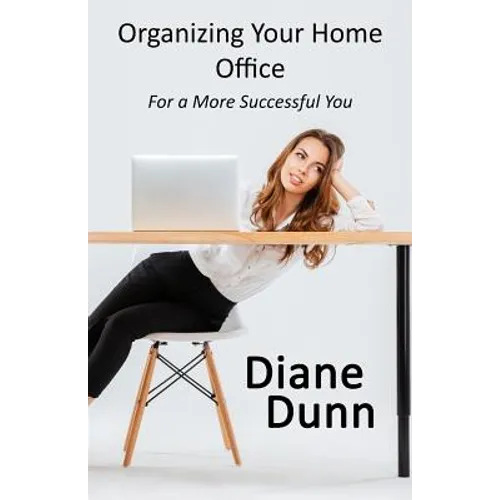 Organizing Your Home Office for a More Successful You - Paperback