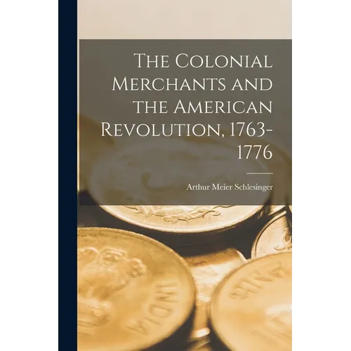 The Colonial Merchants and the American Revolution, 1763-1776 - Paperback