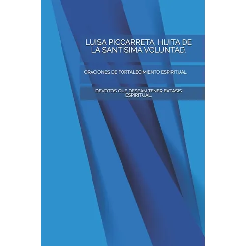 Luisa Piccarreta, Hijita de la Santisima Voluntad.: Oraciones de Fortalecimiento Espiritual. - Paperback