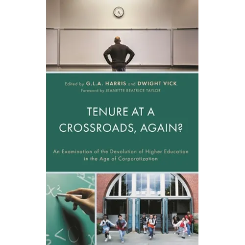 Tenure at a Crossroads, Again?: An Examination of the Devolution of Higher Education in the Age of Corporatization - Hardcover