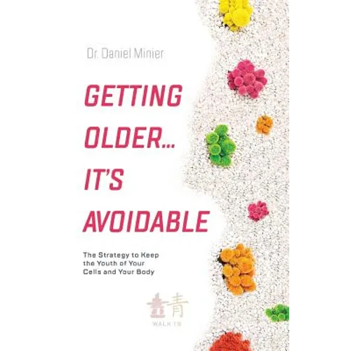 Getting Older...It's Avoidable!: The Strategy to Keep the Youth of Your Cells and Your Body - Paperback