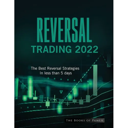 Reversal Trading 2022: The Best Reversal Strategies In less than 5 days - Paperback