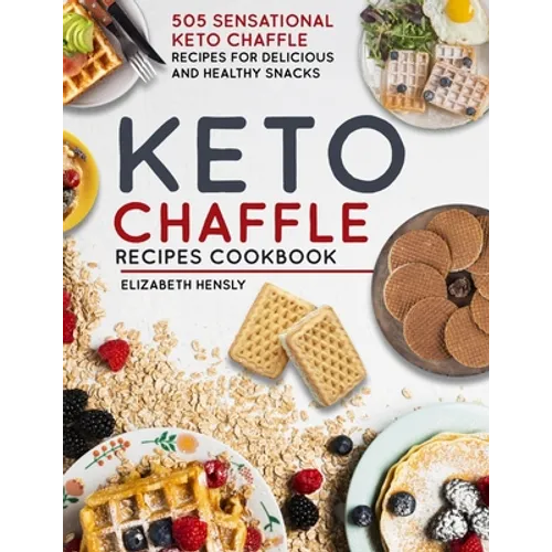 Keto Chaffle Cookbook: 505 Sensational Keto Chaffle Recipes For Delicious And Healthy Snacks - Paperback