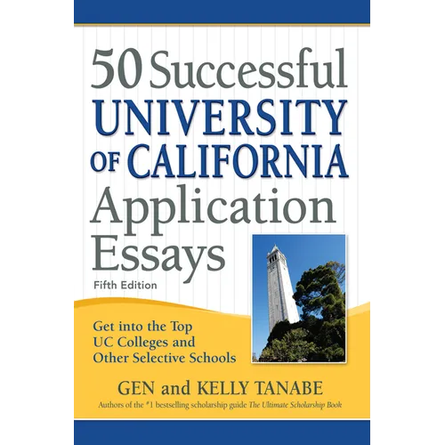 50 Successful University of California Application Essays: Get Into the Top Uc Colleges and Other Selective Schools - Paperback