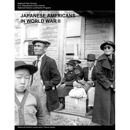 Japanese Americans in World War II: A National Historic Landmarks Theme Study - Paperback