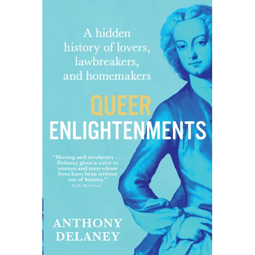 Queer Enlightenments: A Hidden History of Lovers, Lawbreakers, and Homemakers - Hardcover
