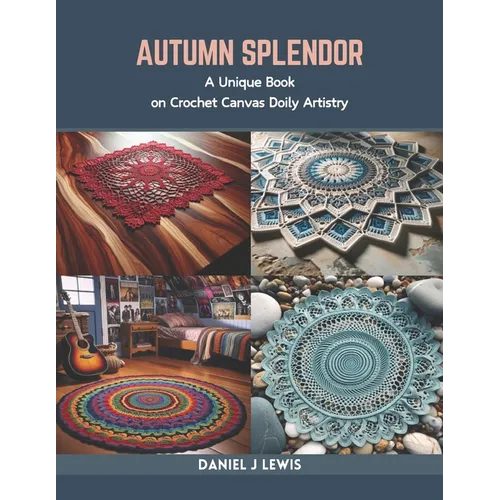 Autumn Splendor: A Unique Book on Crochet Canvas Doily Artistry - Paperback