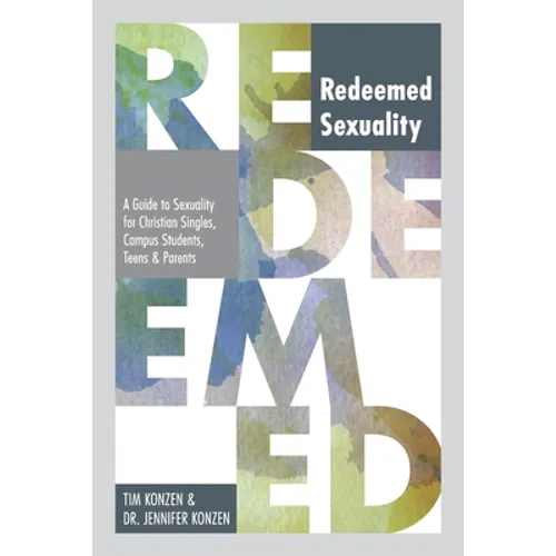 The Redeemed Sexuality: A Guide to Sexuality for Christian Singles, Campus Students, Teens, and Parents - Paperback