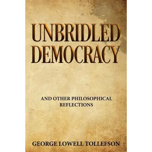 Unbridled Democracy: and Other Philosophical Reflections - Paperback