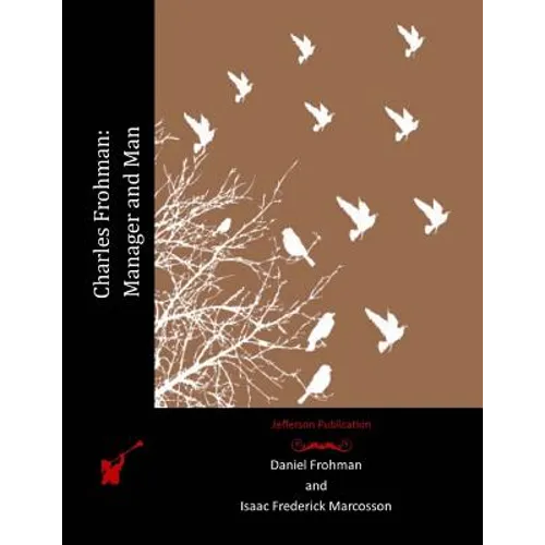 Charles Frohman: Manager and Man - Paperback