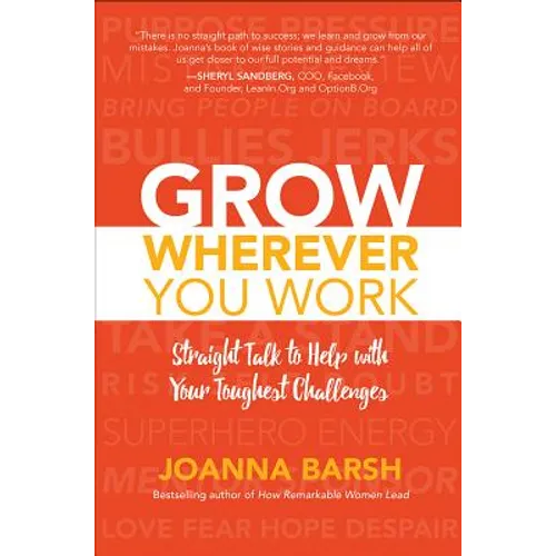 Grow Wherever You Work: Straight Talk to Help with Your Toughest Challenges - Hardcover