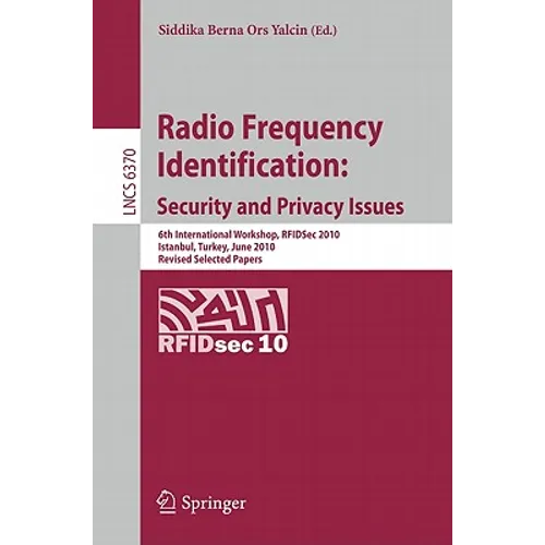 Radio Frequency Identification: Security and Privacy Issues: 6th International Workshop, RFIDSec 2010, Istanbul, Turkey, June 8-9, 2010, Revised Selec - Paperback
