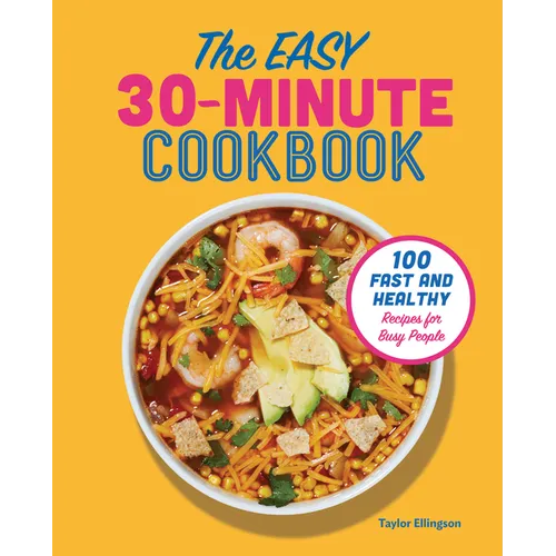The Easy 30-Minute Cookbook: 100 Fast and Healthy Recipes for Busy People - Paperback