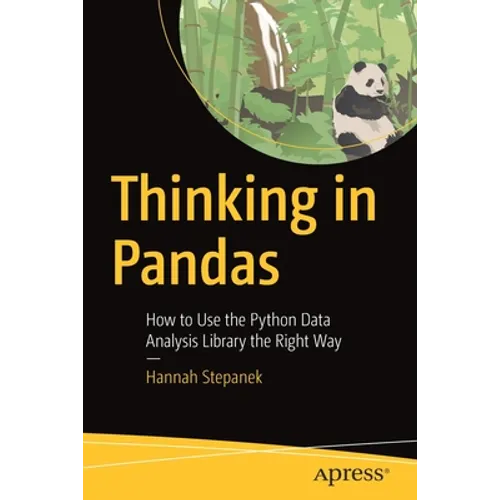 Thinking in Pandas: How to Use the Python Data Analysis Library the Right Way - Paperback