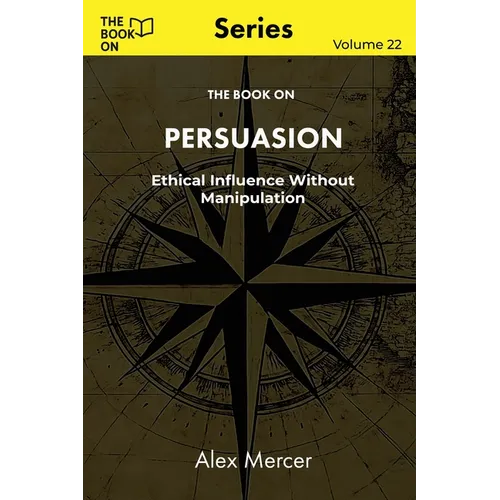 The Book On Persuasion: Ethical Influence Without Manipulation - Paperback