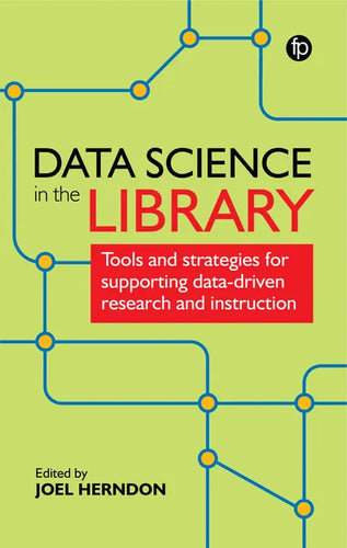 Data Science in the Library: Tools and Strategies for Supporting Data-Driven Research and Instruction - Paperback