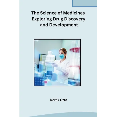 The Science of Medicines Exploring Drug Discovery and Development - Paperback