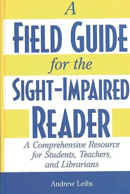 A Field Guide for the Sight-Impaired Reader: A Comprehensive Resource for Students, Teachers, and Librarians - Hardcover