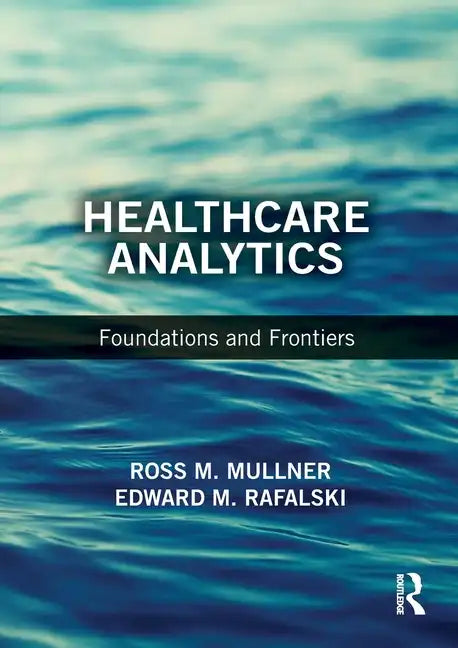 Healthcare Analytics: Foundations and Frontiers - Paperback