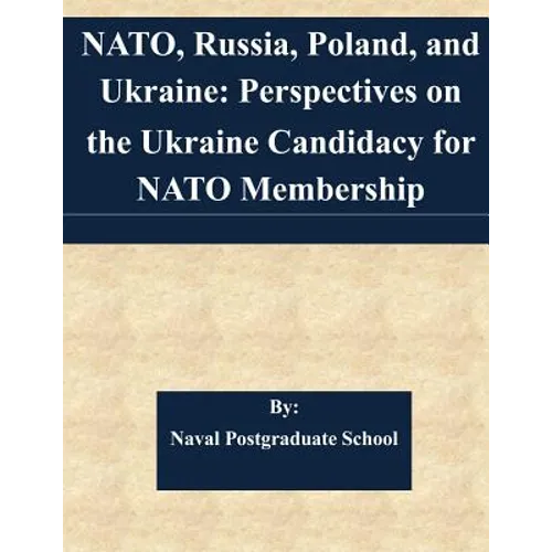 NATO, Russia, Poland, and Ukraine: Perspectives on the Ukraine Candidacy for NATO Membership - Paperback