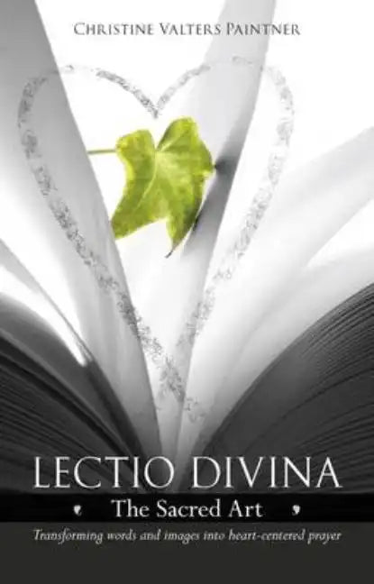 Lectio Divina - The Sacred Art: Transforming Words & Images Into Heart-Centered Prayer - Paperback
