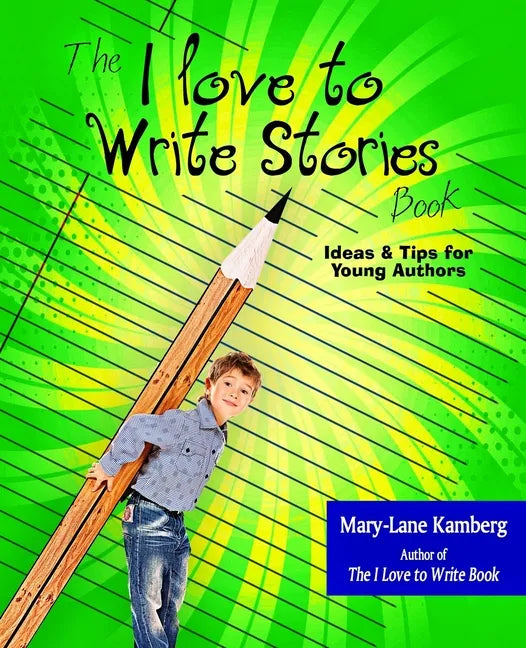 The I Love to Write Stories Book: Ideas and Tips for Young Authors - Paperback