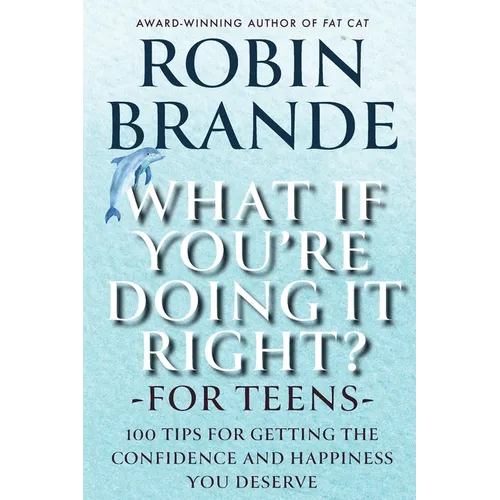 What If You're Doing It Right? For Teens: 100 Tips for Getting the Confidence and Happiness You Deserve - Paperback